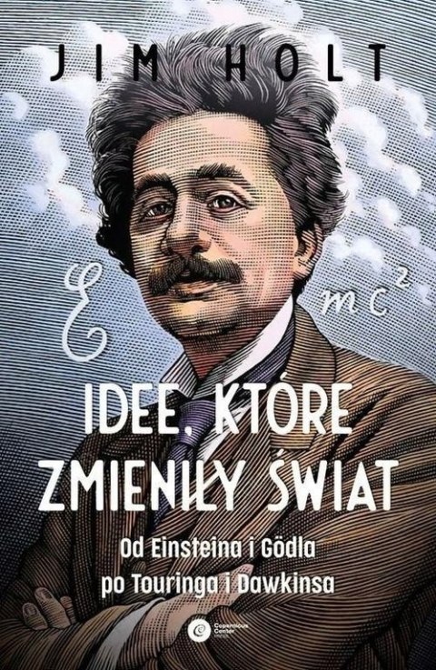 IDEE, KTÓRE ZMIENIŁY ŚWIAT Jim Holt