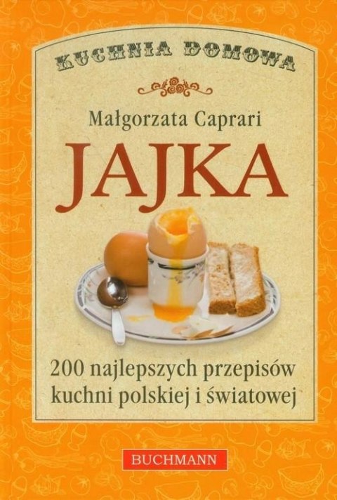 JAJKA. 200 NAJLEPSZYCH PRZEPISÓW KUCHNI Małgorzata Caprari