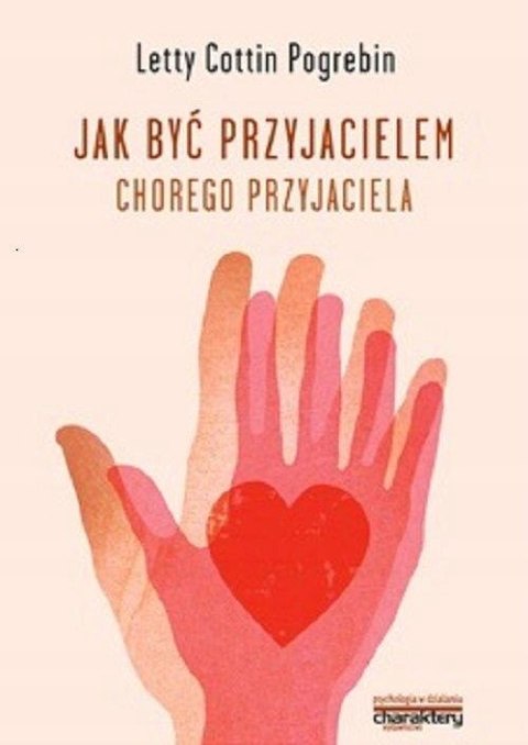 JAK BYĆ PRZYJACIELEM CHOREGO PRZYJACIELA Letty Cottin Pogrebin