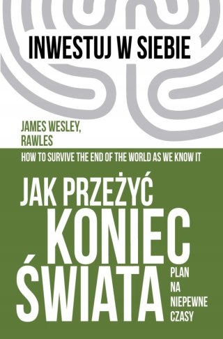 JAK PRZEŻYĆ KONIEC ŚWIATA James Wesley Rawles