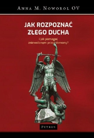 JAK ROZPOZNAĆ ZŁEGO DUCHA I JAK POMAGAĆ ZNIEWOLONYM PRZEZ DEMONY? Noworol