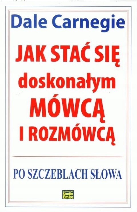 JAK STAĆ SIĘ DOSKONAŁYM MÓWCĄ I ROZMÓWCĄ. Dale Carnegie