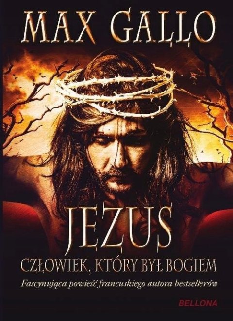 JEZUS. CZŁOWIEK, KTÓRY BYŁ BOGIEM Max Gallo