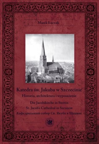 KATEDRA ŚWIĘTEGO JAKUBA W SZCZECINIE Marek Łuczak