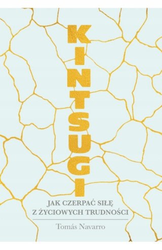 KINTSUGI. JAK CZERPAĆ SIŁĘ Tomas Navarro