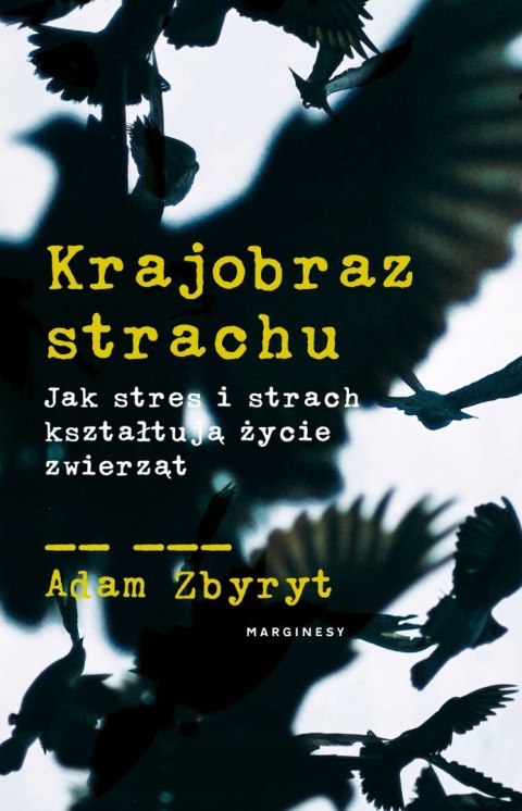 KRAJOBRAZ STRACHU. JAK STRES I STRACH KSZTAŁTUJĄ ŻYCIE ZWIERZĄT Adam Zbyryt