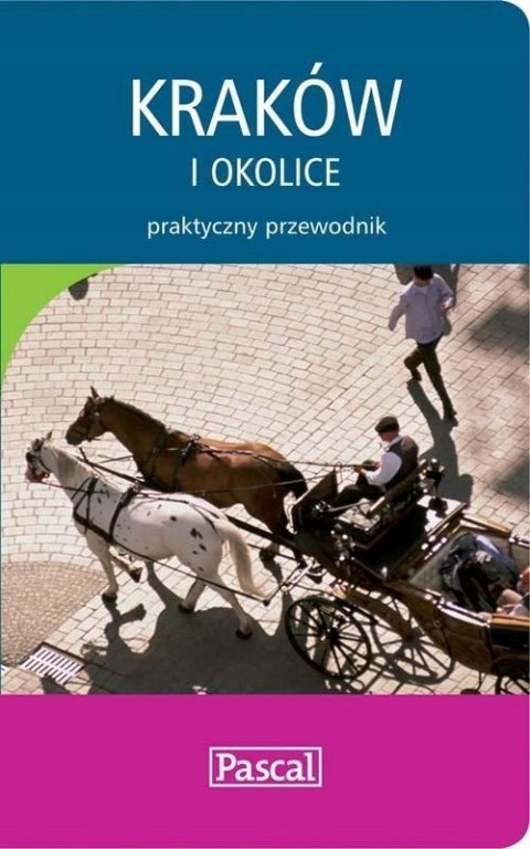 KRAKÓW I OKOLICE. PRAKTYCZNY PRZEWODNIK Bogusław Michalec
