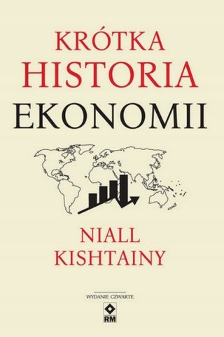 KRÓTKA HISTORIA EKONOMII Niall Kishtainy