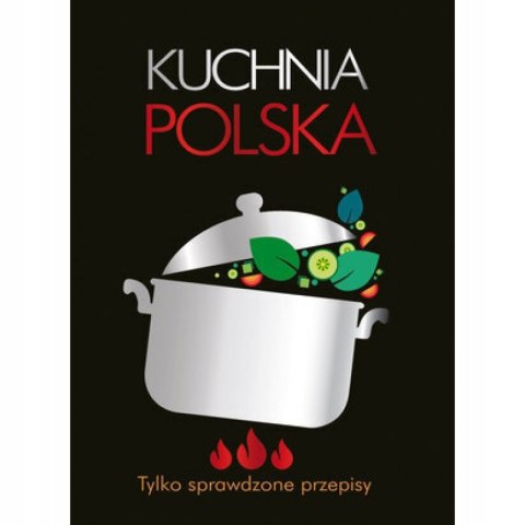 KUCHNIA POLSKA. TYLKO SPRAWDZONE PRZEPISY