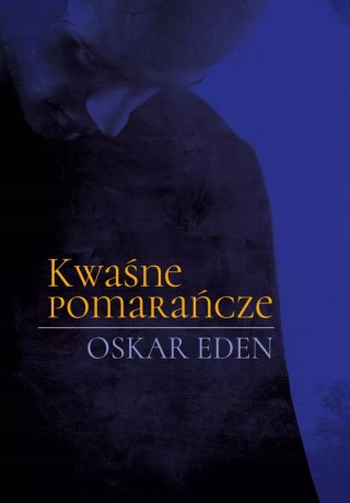 KWAŚNE POMARAŃCZE Oskar Eden