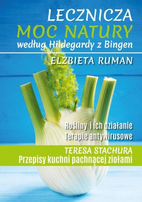 LECZNICZA MOC NATURY WEDŁUG HILDEGARDY Z BINGEN Elżbieta Ruman