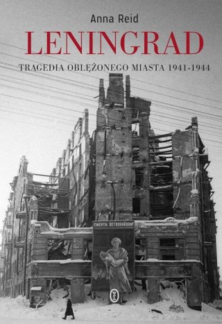 LENINGRAD. TRAGEDIA OBLĘŻONEGO MIASTA 1941-1944 Anna Reid