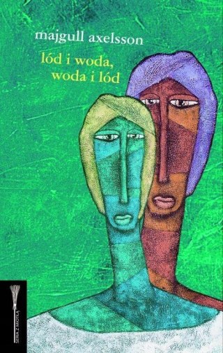 LÓD I WODA, WODA I LÓD Majgull Axelsson (brak obwoluty)