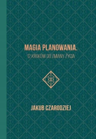 MAGIA PLANOWANIA. 12 KROKÓW DO ZMIANY ŻYCIA Jakub Czarodziej