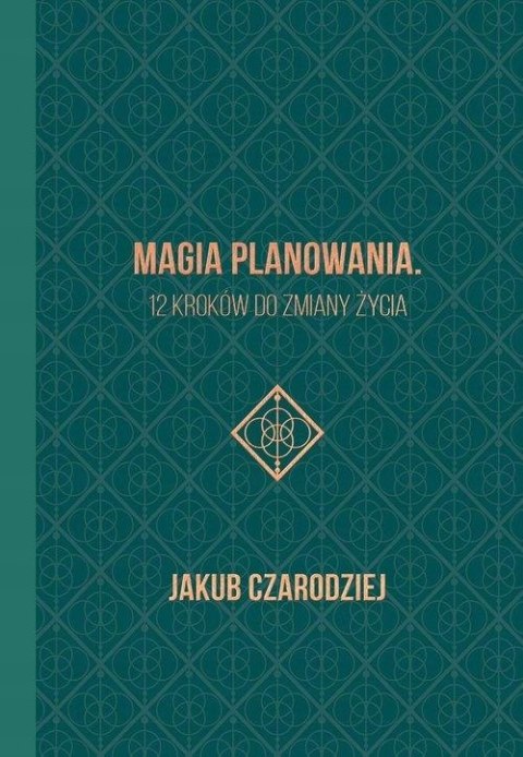 MAGIA PLANOWANIA. 12 KROKÓW DO ZMIANY ŻYCIA Jakub Czarodziej