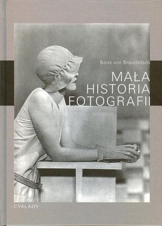 MAŁA HISTORIA FOTOGRAFII Boris Brauchitsch