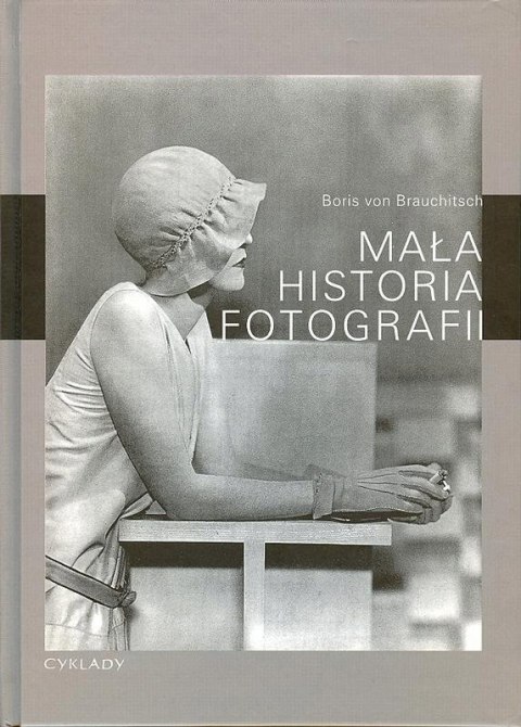 MAŁA HISTORIA FOTOGRAFII Boris Brauchitsch