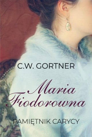 MARIA FIODOROWNA. PAMIĘTNIK CARYCY C.W. Gortner