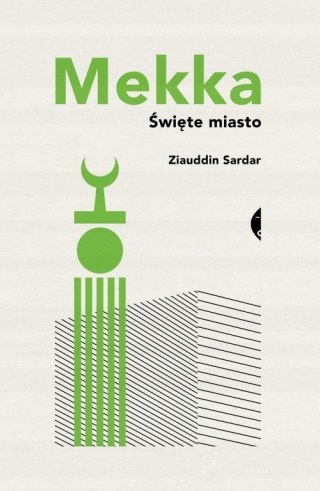MEKKA. ŚWIĘTE MIASTO Ziauddin Sardar