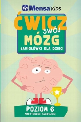 MENSA KIDS. ĆWICZ SWÓJ MÓZG. POZIOM 6