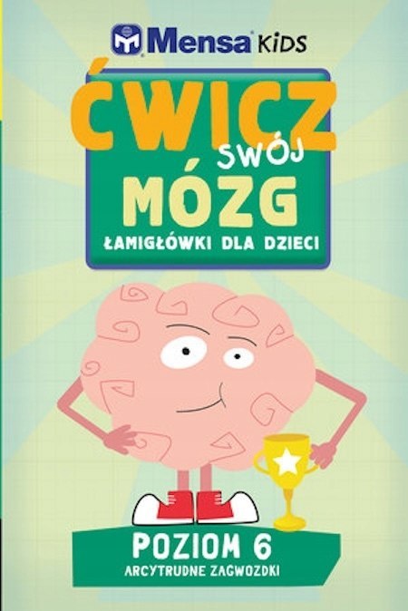 MENSA KIDS. ĆWICZ SWÓJ MÓZG. POZIOM 6