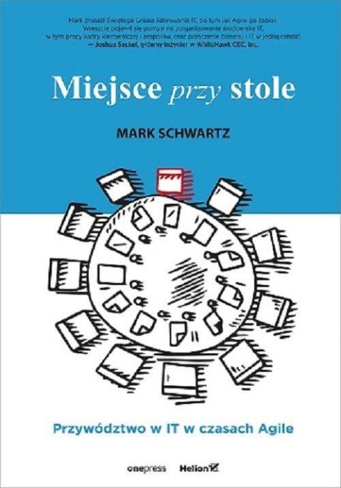 MIEJSCE PRZY STOLE. PRZYWÓDZTWO W IT W CZASACH AGILE Mark Schwartz