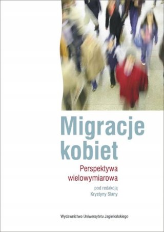 MIGRACJE KOBIET. PERSPEKTYWA WIELOWYMIAROWA Krystyna Slany