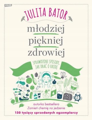 MŁODZIEJ, PIĘKNIEJ, ZDROWIEJ Julia Bator