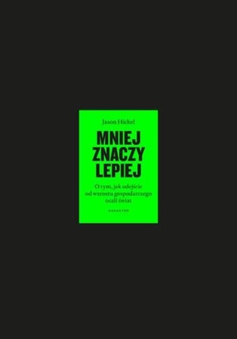 MNIEJ ZNACZY LEPIEJ Jason Hickel