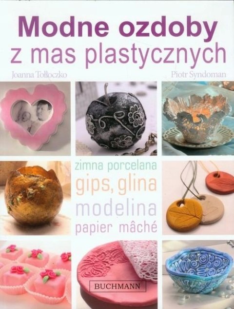 MODNE OZDOBY Z MAS PLASTYCZNYCH Joanna Tołłoczko, Piotr Syndoman