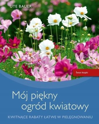 MÓJ PIĘKNY OGRÓD KWIATOWY Ute Bauer