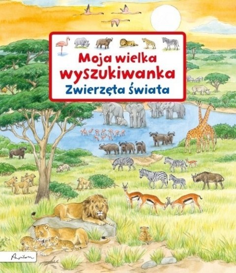 MOJA WIELKA WYSZUKIWANKA ZWIERZĘTA ŚWIATA Susanne Gernhäuser