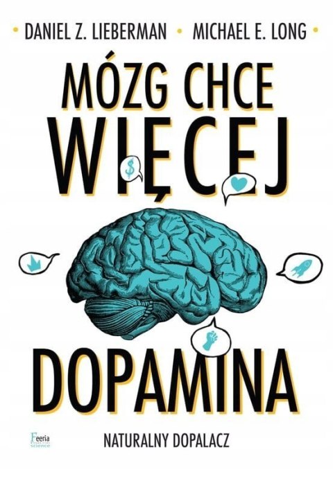 MÓZG CHCE WIĘCEJ. DOPAMINA. NATURALNY DOPALACZ Michael E. Long (OPIS)