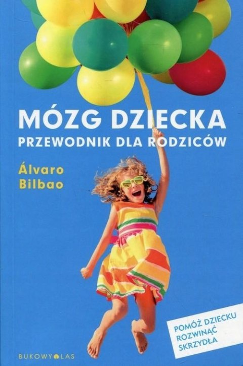 MÓZG DZIECKA. PRZEWODNIK DLA RODZICÓW Alvaro Bilbao