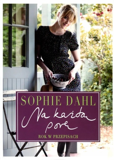 NA KAŻDĄ PORĘ. ROK W PRZEPISACH Sophie Dahl (OPIS)
