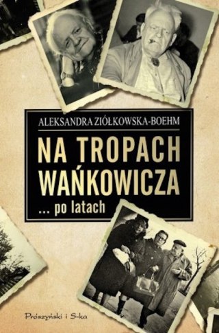 NA TROPACH WAŃKOWICZA... PO LATACH Aleksandra Ziółkowska-Boehm