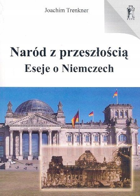 NARÓD Z PRZESZŁOŚCIĄ ESEJE O NIEMCZECH Joachim Trenkner
