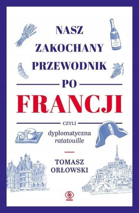 NASZ ZAKOCHANY PRZEWODNIK PO FRANCJI Tomasz Orłowski