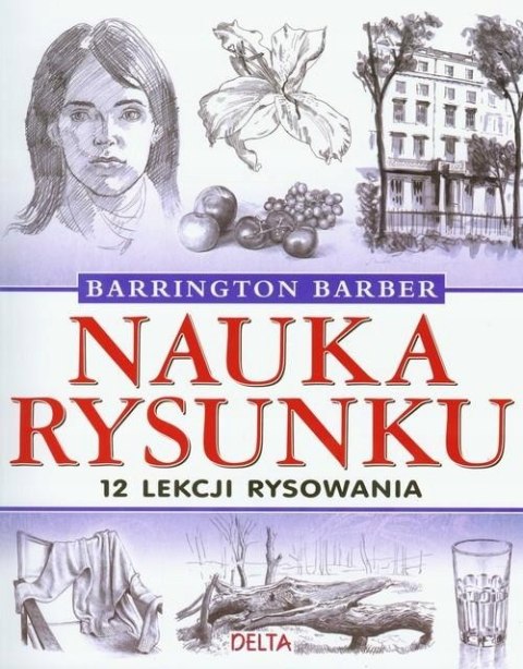 NAUKA RYSUNKU. 12 LEKCJI RYSOWANIA Barber Barrington