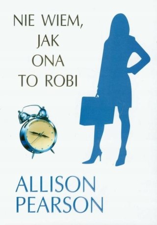 NIE WIEM, JAK ONA TO ROBI Allison Pearson