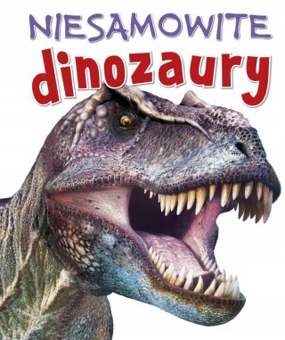NIESAMOWITE DINOZAURY Steve Parker Rupert Matthews