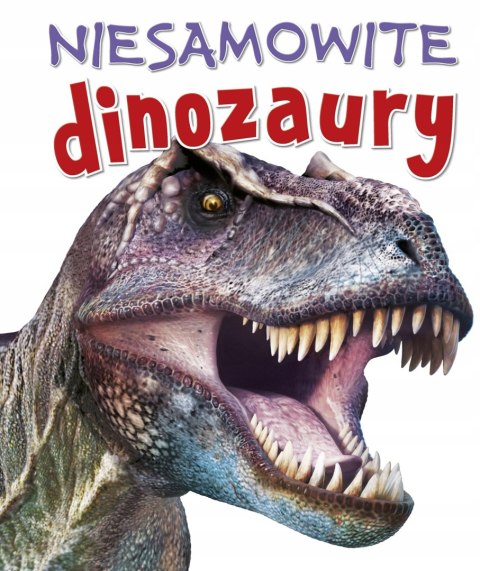 NIESAMOWITE DINOZAURY Steve Parker Rupert Matthews