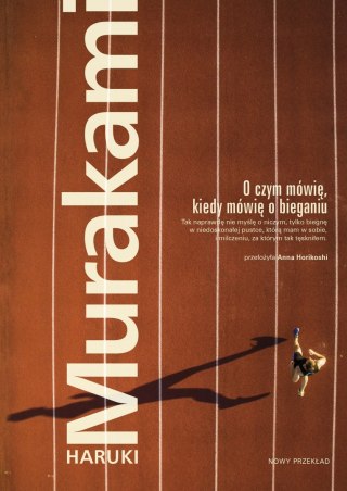 O CZYM MÓWIĘ, KIEDY MÓWIĘ O BIEGANIU Haruki Murakami