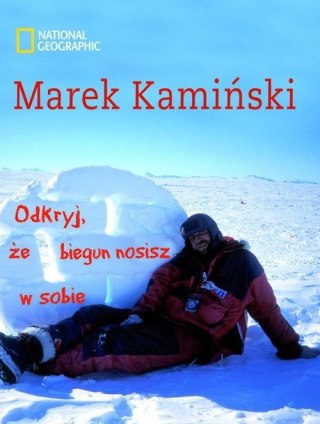 ODKRYJ, ŻE BIEGUN NOSISZ W SOBIE Marek Kamiński