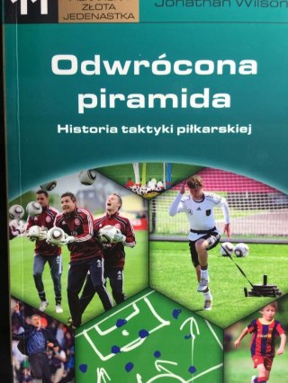 ODWRÓCONA PIRAMIDA. HISTORIA TAKTYKI PIŁKARSKIEJ