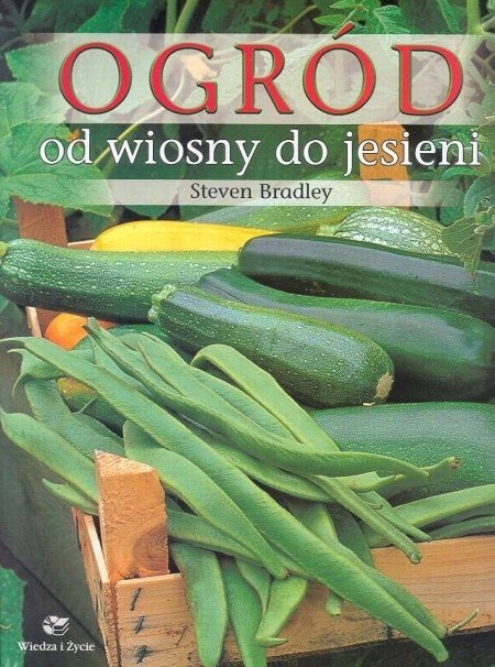 OGRÓD OD WIOSNY DO JESIENI Steven Bradley