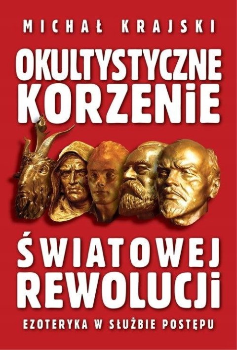 OKULTYSTYCZNE KORZENIE ŚWIATOWEJ REWOLUCJI Michał Krajski