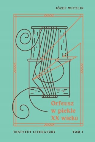 ORFEUSZ W PIEKLE XX WIEKU Józef Wittlin