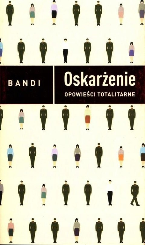 OSKARŻENIE. OPOWIEŚCI TOTALITARNE Bandi
