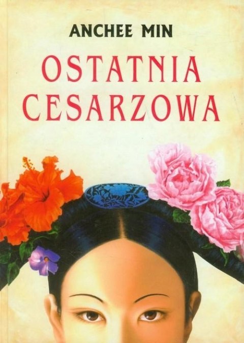 OSTATNIA CESARZOWA Anchee Min